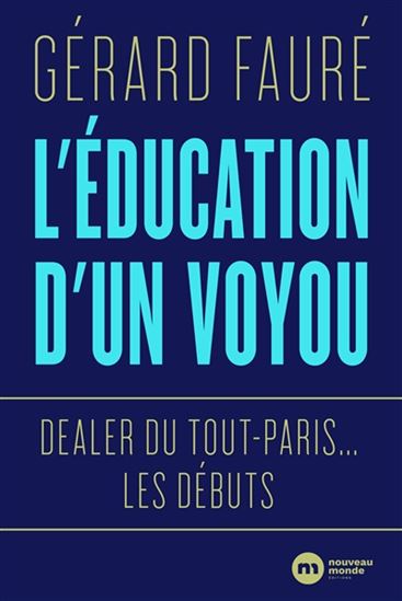 L&#39;Éducation d&#39;un voyou : dealer du Tout-Paris... les débuts - GÉRARD FAURÉ