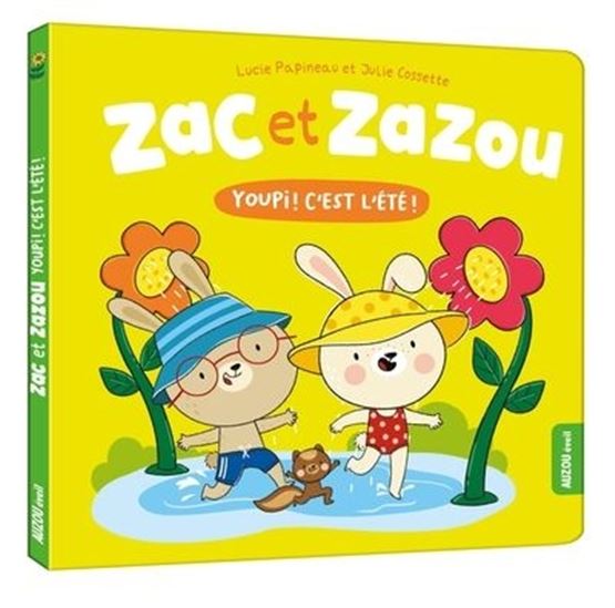 Zac et Zazou : youpi ! C&#39;est l&#39;été ! - LUCIE PAPINEAU - JULIE COSSETTE