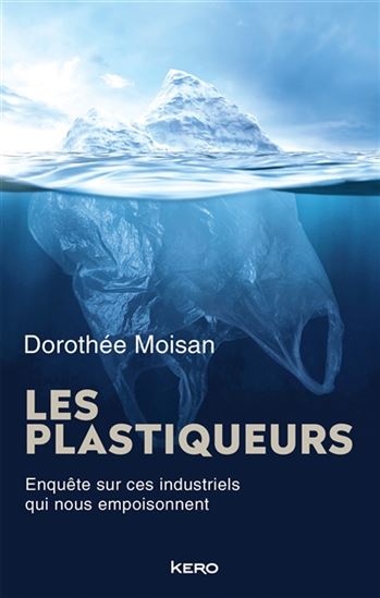 Les Plastiqueurs : enquête sur ces industriels qui nous empoisonnent - DOROTHÉE MOISAN