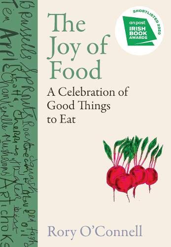 The Joy of Food: A Celebration of Good Things to Eat - RORY O'CONNELL