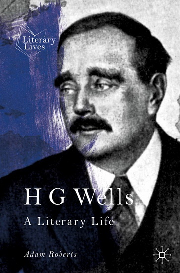 H G Wells: A Literary Life - ADAM ROBERTS