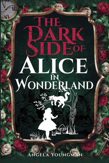 The Dark Side of Alice in Wonderland - ANGELA YOUNGMAN