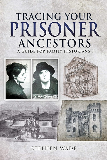 Tracing Your Prisoner Ancestors: A Guide For Family Historians - STEPHEN WADE