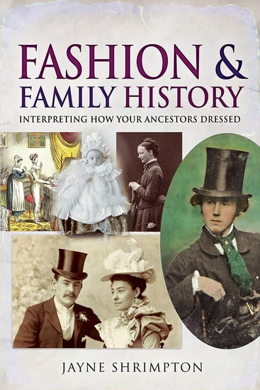 Fashion and Family History: Interpreting How Your Ancestors Dressed - JAYNE SHRIMPTON