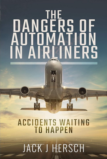 The Dangers of Automation in Airliners: Accidents Waiting to Happen - JACK J HERSCH