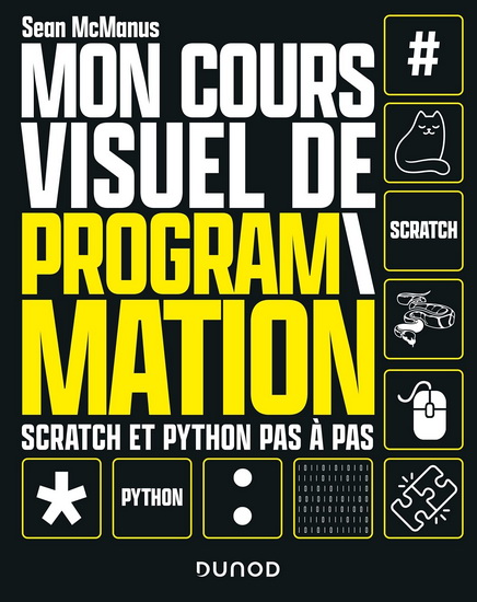 Mon cours visuel de programmation : Scratch et Python pas-à-pas - SEAN MCMANUS