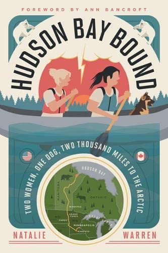 Hudson Bay Bound: Two Women, One Dog, Two Thousand Miles to the Arctic - NATALIE WARREN