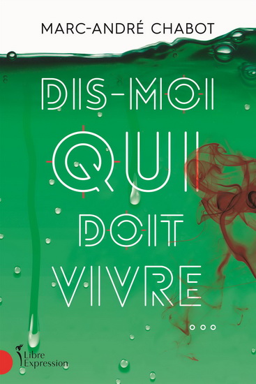 Dis-moi qui doit vivre... - MARC-ANDRÉ CHABOT