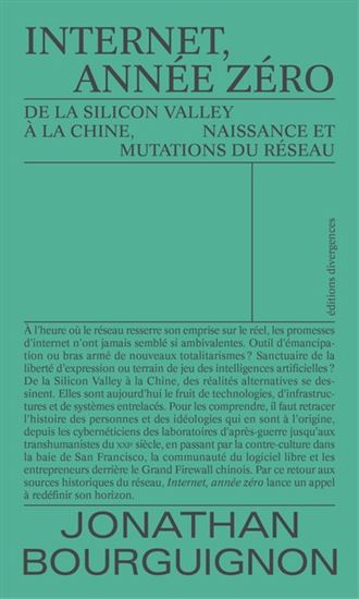 Internet, année zéro : de la Silicon Valley à la Chine, naissance et mutations du réseau - JONATHAN BOURGUIGNON