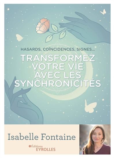 Transformez votre vie avec les synchronicités : hasards, coïncidences, signes... - ISABELLE FONTAINE