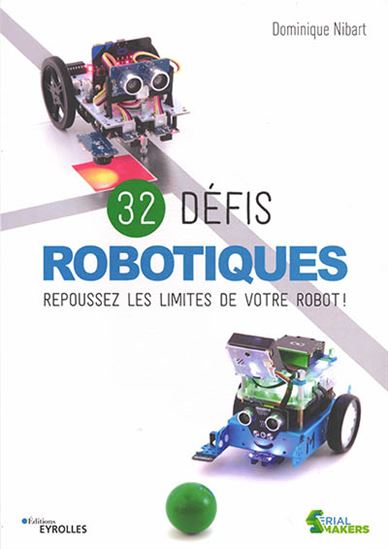 32 défis robotiques : repoussez les limites de votre robot ! - DOMINIQUE NIBART