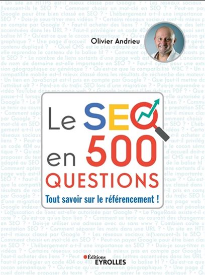 Le SEO en 500 questions : tout savoir sur le référencement ! - OLIVIER ANDRIEU
