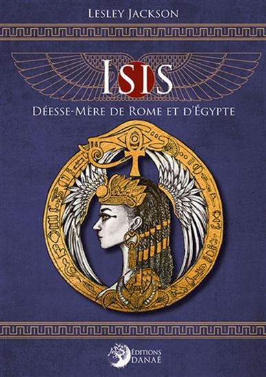 Isis, déesse-mère de Rome et d'Égypte - LESLEY JACKSON