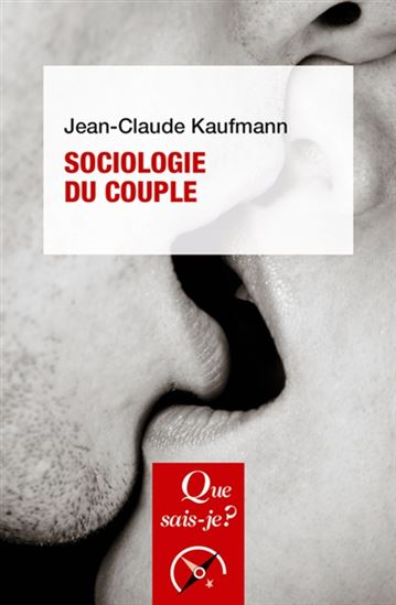 Sociologie du couple 8e éd. - JEAN-CLAUDE KAUFMANN