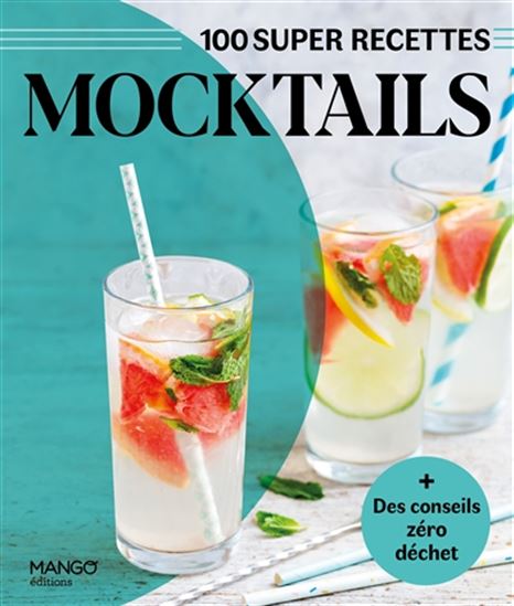Mocktails : 100 super recettes N. éd. - COLLECTIF