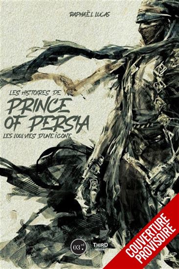 Les Histoires de Prince of Persia : les 1.001 vies d&#39;une icône - RAPHAËL LUCAS