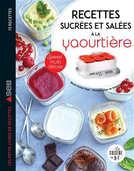 Mes recettes sucrées et salées à la yaourtière : 75 recettes : spécial multi délices - MARIE-ELODIE PAPE