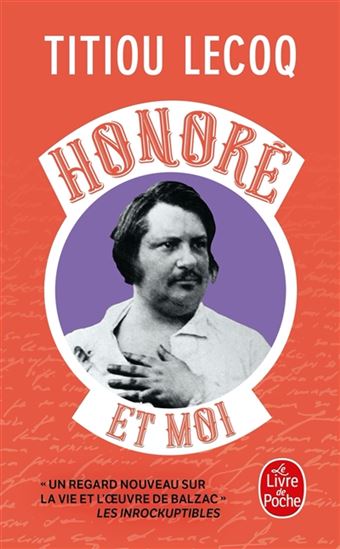 Honoré et moi : parce qu'il a réussi sa vie en passant son temps à la rater, Balzac est mon frère - TITIOU LECOQ