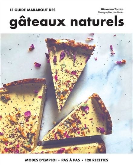 Le Guide Marabout des gâteaux naturels : modes d&#39;emploi, pas à pas, 120 recettes - GIOVANNA TORRICO