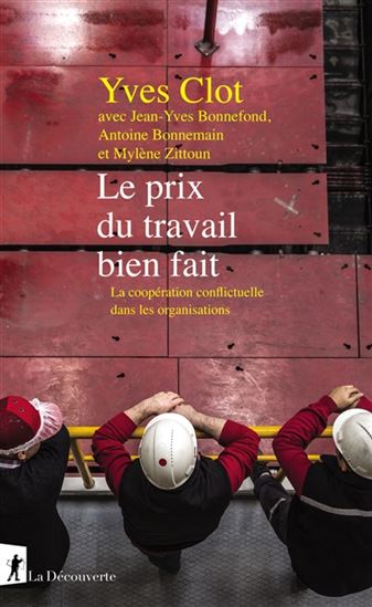 Le Prix du travail bien fait : la coopération conflictuelle dans les organisations - YVES CLOT & AL