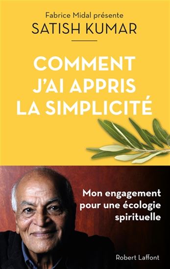 Comment j&#39;ai appris la simplicité : mon engagement pour une écologie spirituelle - SATISH KUMAR