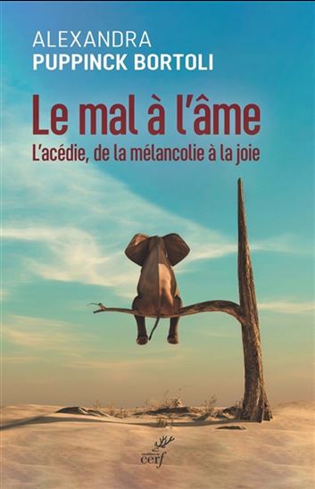 Le Mal à l'âme : l'acédie, de la mélancolie à la joie - ALEXANDRA PUPPINCK BORTOLI