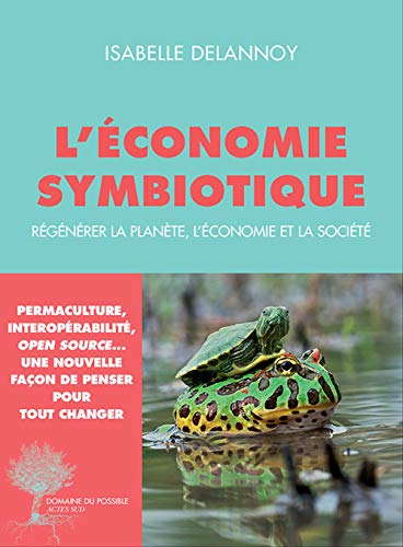 L&#39;Économie symbiotique : régénérer la planète, l&#39;économie et la société - ISABELLE DELANNOY