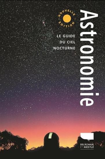 Astronomie : le guide du ciel nocturne N. éd. - ALAN DYER - JEFF KANIPE