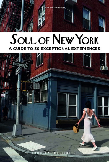 Soul of New York : a guide of 30 exceptional experiences - TARAJIA MORRELL - ABBIE ZUIDEMA
