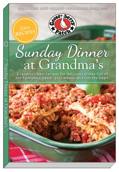 Sunday Dinner at Grandma&#39;s: Grandma&#39;s Best Recipes for Delicious Dishes Full of Old-Fashioned Flavor, Plus Memories From the Heart - COLLECTIF