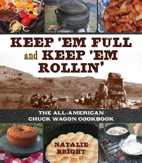 Keep &#39;Em Full and Keep &#39;Em Rollin&#39;: The All-American Chuckwagon Cookbook - NATALIE BRIGHT