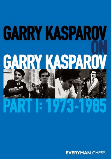 Garry Kasparov on Garry Kasparov: Part 1 - 1973-1985: Kasparov, Garry:  9781781945247: : Books