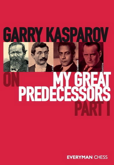 Garry Kasparov on My Great Predecessors, Part 1 - GARRY KASPAROV