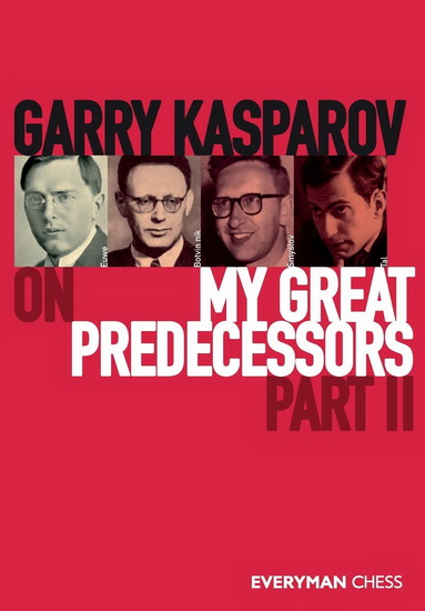 Garry Kasparov on My Great Predecessors, part 2 - GARRY KASPAROV