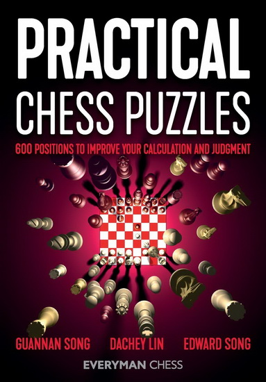 Practical Chess Puzzles: 600 Positions to Improve Your Calculation and Judgment - GUANNAN SONG & AL