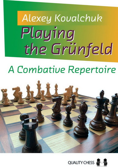 Playing the Grünfeld: A Combative Repertoire - ALEXEY KOVALCHUK