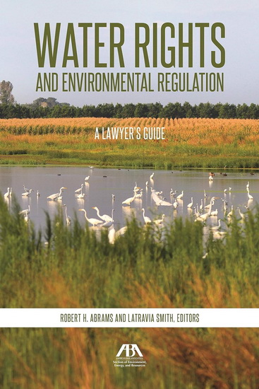 Water Rights and Environmental Regulation: A Lawyer's Guide - ROBERT H ABRAMS - LATRAVIA SMITH
