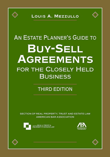 An Estate Planner’s Guide to Buy-Sell Agreements for the Closely Held Business, Third Edition - LOUIS A MEZZULLO
