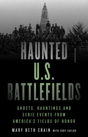 Haunted U.S. Battlefields: Ghosts, Hauntings, and Eerie Events from America&#39;s Fields of Honor, Second Edition - MARY BETH CRAIN