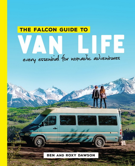The Falcon Guide to Van Life: Every Essential for Nomadic Adventures - ROXY DAWSON - BEN