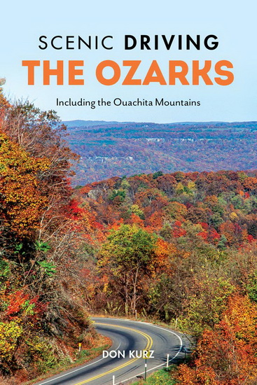Scenic Driving the Ozarks: Including The Ouachita Mountains, 4th Edition - DON KURZ
