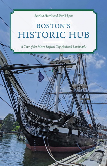 Boston's Historic Hub: A Tour of the Metro Region’s Top 50 National Landmarks - PATRICIA W HARRIS - DAVID LYON