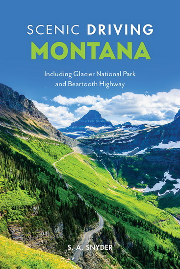 Scenic Driving Montana: Including Glacier National Park and Beartooth Highway, Fourth Edition - S A SNYDER