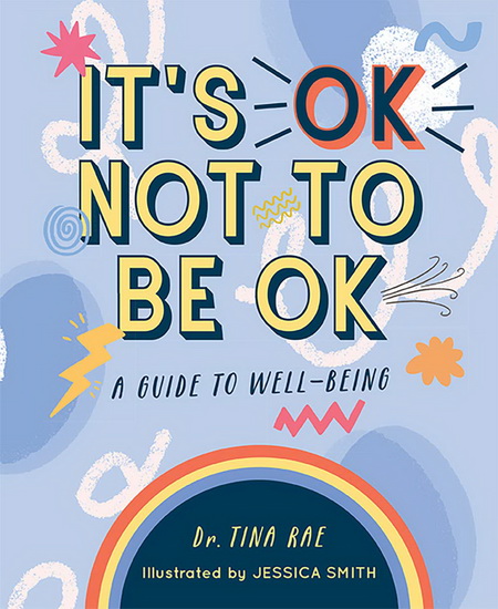 Its OK Not to Be OK : A Guide to Well - Being - TINA RAE - JESSICA SMITH