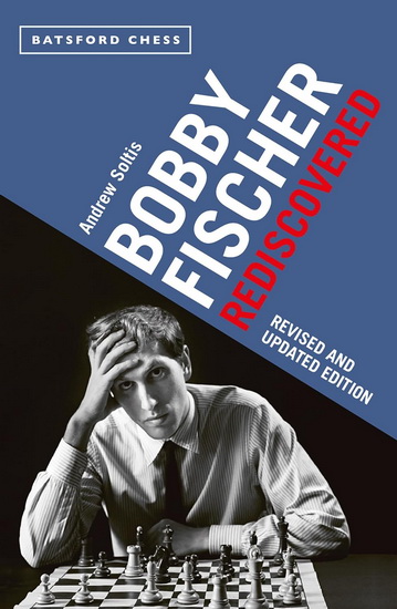 Bobby Fischer Rediscovered - ANDREW SOLTIS