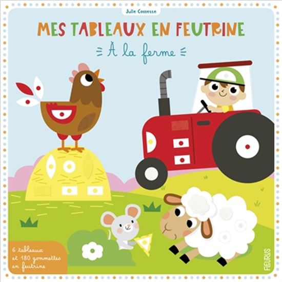 Mes tableaux en feutrine : à la ferme Cof. - JULIE COSSETTE