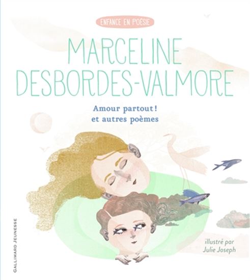 Amour partout ! : et autres poèmes - MARCELINE DESBORDES-VALMORE - JUL JOSEPH