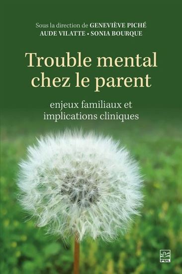 Trouble mental chez le parent : enjeux familiaux et implications cliniques - GENEVIÈVE PICHÉ & AL