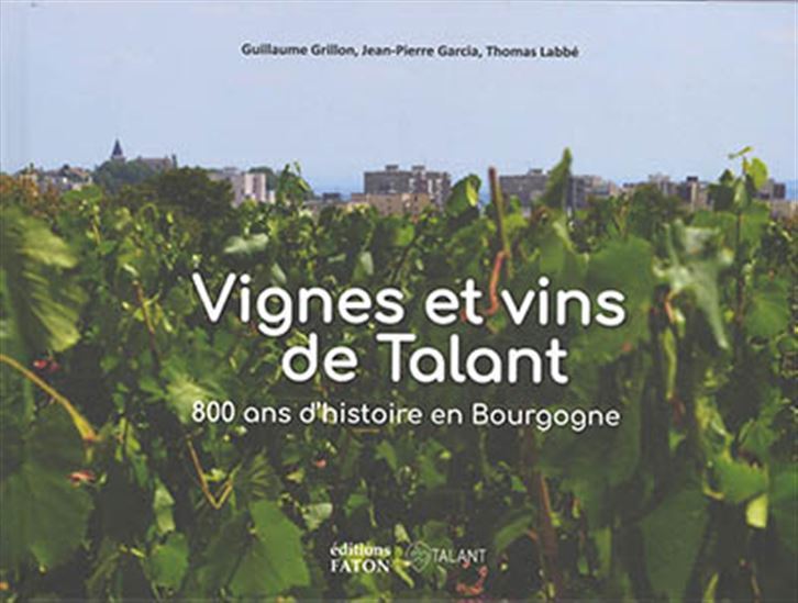 Vignes et vins de Talent : 800 ans d&#39;histoire en Bourgogne - JEAN-PIERRE GARCIA & AL
