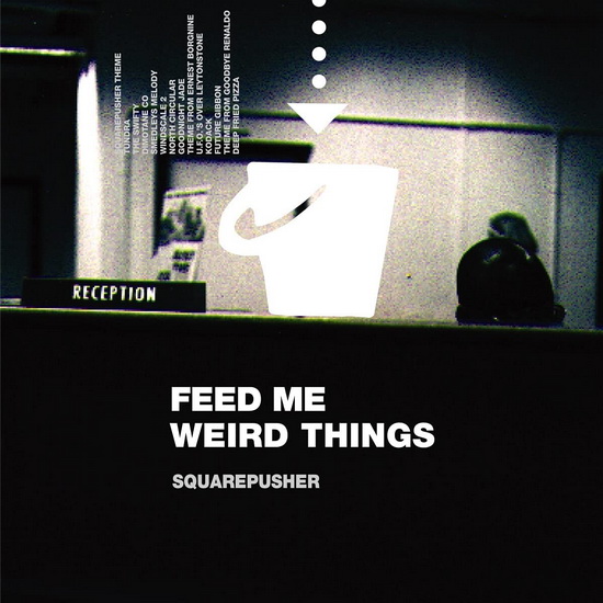 Feed Me Weird Things - SQUAREPUSHER